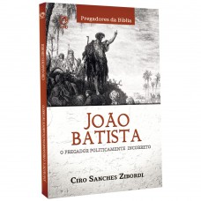 João Batista - O pregador politicamente incorreto