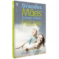 Grandes mães criam filhos felizes