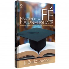 Mantendo a fé na Universidade - Instruções para a defesada sua fé no campus universitário