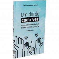 Um dia de cada vez - Ajuda na recuperação da dependência química: Nova Tradução na Linguagem de Hoje (NTLH)