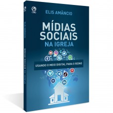 MIDIAS SOCIAIS NA IGREJA: USANDO O MEIO DIGITAL PARA O REINO