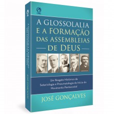 A GLOSSOLALIA E A FORMACAO DAS ASSEMBLEIAS DE DEUS