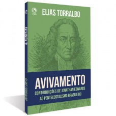 Avivamento: CONTRIBUIÇÕES DE JONATHAN EDWARDS PARA O PENTECOSTALISMO BRASILEIRO