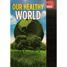 BIG IDEA: OUR HEALTHY WORLD