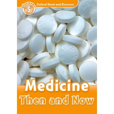 MEDICINE THEN AND NOW - OXFORD READ AND DISCOVER - LVL 5