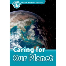 CARING FOR OUR PLANET - OXFORD READ AND DISCOVER - LVL 6