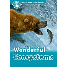 WONDERFUL ECOSYSTEMS - OXFORD READ AND DISCOVER - LVL 6