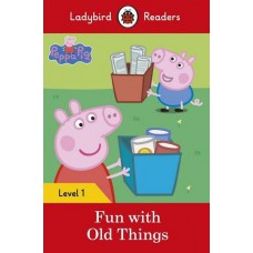 PEPPA PIG: FUN WITH OLD THINGS - LADYBIRDS READERS 1