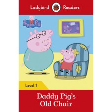 PEPPA PIG: DADDY PIG?S OLD CHAIR - LADYBIRDS READERS 1