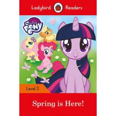 MY LITTLE PONY: SPRING IS HERE! - LADYBIRD READERS - 2 - BOOK WITH DOWNLOADABLE AUDIO (US/UK)