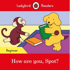 HOW ARE YOU, SPOT? - LADYBIRDS READERS (BEG)