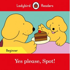 YES PLEASE, SPOT! - LADYBIRDS READERS (BEG)