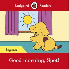 GOOD MORNING, SPOT - LADYBIRDS READERS (BEG)