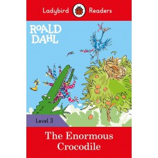 ROALD DAHL: THE ENORMOUS CROCODILE - LADYBIRDS READERS 3