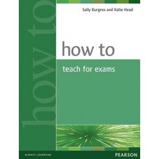 HOW TO TEACH FOR EXAMS