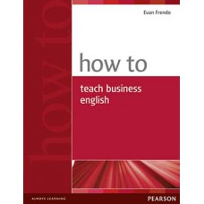 HOW TO TEACH BUSINESS ENGLISH