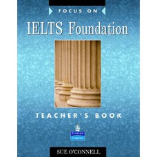 FOCUS ON IELTS FOUNDATION: TEACHER''''S BOOK