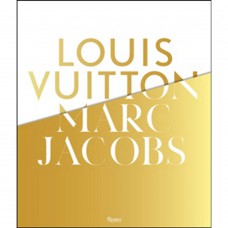 Louis Vuitton / Marc Jacobs: In Association with the Musee des Arts Decoratifs, Paris