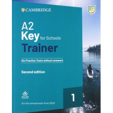 A2 KEY FOR SCHOOLS TRAINER 1 - SIX PRACTICE TESTS WITHOUT ANSWERS AND TEACHER´S NOTES -  REVISED EXAM FROM 2020