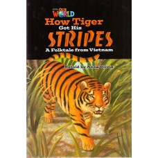 HOW TIGER GOT HIS STRIPES: A FOLKTALE FROM VIETNAM - OUR WORLD AMERICAN 5 - READER 2