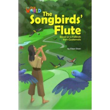 THE SONGBIRDS´ FLUTE: BASED ON A FOLKTALE FROM GUATEMALA - OUR WORLD AMERICAN 5 - READER 3