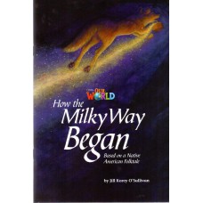 HOW THE MILKY WAY BEGAN: BASED ON A NATIVE BRERICAN FOLKTALE - OUR WORLD AMERICAN 5 - READER 4