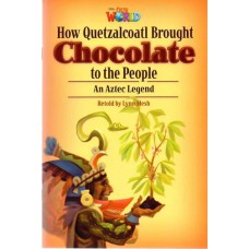 HOW QUETZALCOATL BROUGHT CHOCOLATE TO THE PEOPLE: AN AZTEC LEGEND - OUR WORLD AMERICAN 6 - READER 3