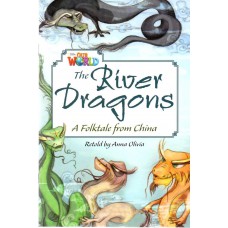 THE RIVER DRAGONS: A FOLKTALE FROM CHINA - OUR WORLD AMERICAN 6 - READER 4