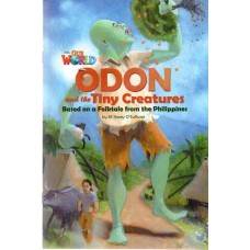 ODON AND THE TINY CREATURES: BASED ON A FOLKTALE FROM THE PHILLIPINES - OUR WORLD AMERICAN 6 - READER 5