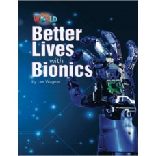 BETTER LIVES WITH BIONICS - OUR WORLD AMERICAN 6 - READER 8