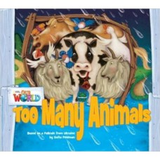 TOO MANY ANIMALS: BASED ON A FOLKTALE FROM UKRAINE - BIG BOOK - OUR WORLD AMERICAN 1 - READER 9