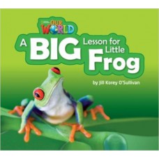 A BIG LESSON FOR LITTLE FROG - BIG BOOK - OUR WORLD AMERICAN 2 - READER 7