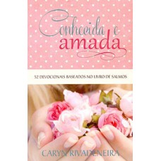 CONHECIDA E AMADA: 52 DEVOCIONAIS BASEADOS NO LIVRO DE SALMOS