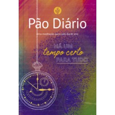 PÃO DIÁRIO - TEMPO: HÁ UM TEMPO CERTO PARA TUDO