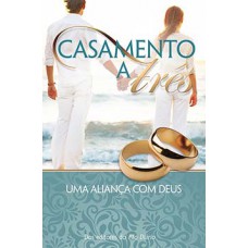 CASAMENTO A TRÊS: UMA ALIANÇA COM DEUS