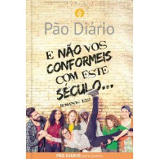 PÃO DIÁRIO: E NÃO VOS CONFORMEIS COM ESTE SÉCULO... - ROMANOS 12:2