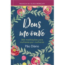 DEUS ME OUVE: 366 MEDITAÇÕES PARA MULHERES POR MULHERES