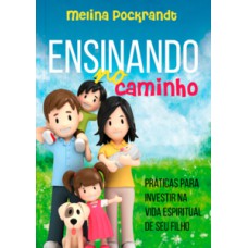 ENSINANDO NO CAMINHO: PRÁTICAS PARA INVESTIR NA VIDA ESPIRITUAL DE SEU FILHO