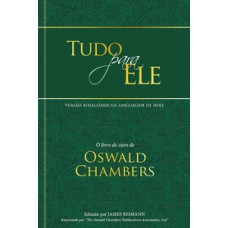 TUDO PARA ELE - EDIÇÃO ESPECIAL CAPA DURA: O LIVRO DE OURO DE OSWALD CHAMBERS