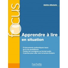 Focus - apprendre a lire en situation - livre + corriges