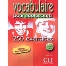 Vocabulaire pour adolescents - 250 exercices - Niveau intermediaire (livre + Corrigés)