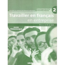 Travailler en français - En entreprise 2 (A2/B1) - Guide pedagogique