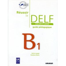 Reussir le delf scolaire et junior b1 - guide pedagogique - ed. 2009