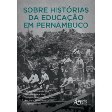 SOBRE HISTÓRIAS DA EDUCAÇÃO EM PERNAMBUCO