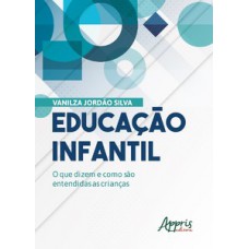 EDUCAÇÃO INFANTIL: O QUE DIZEM E COMO SÃO ENTENDIDAS AS CRIANÇAS