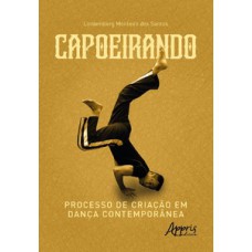 CAPOEIRANDO: PROCESSO DE CRIAÇÃO EM DANÇA CONTEMPORÂNEA