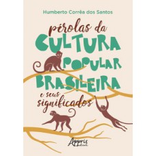 PÉROLAS DA CULTURA POPULAR BRASILEIRA E SEUS SIGNIFICADOS