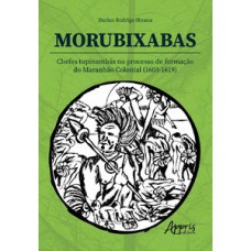 MORUBIXABA: CHEFES TUPINAMBÁS NO PROCESSO DE FORMAÇÃO DO MARANHÃO COLONIAL (1603-1619)