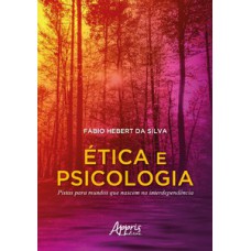 ÉTICA E PSICOLOGIA: PISTAS PARA MUNDOS QUE NASCEM NA INTERDEPENDÊNCIA