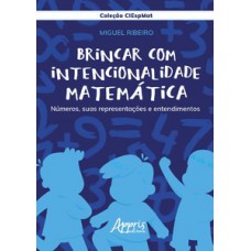 BRINCAR COM INTENCIONALIDADE MATEMÁTICA: NÚMEROS, SUAS REPRESENTAÇÕES E ENTENDIMENTOS